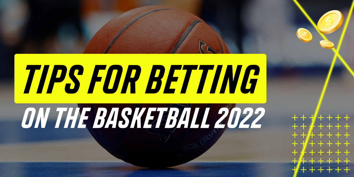 Tips for Betting on Basketball 2022